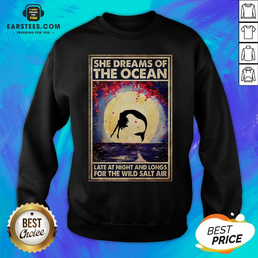 Top Mermaid She Dreams Of The Ocean Late At Night And Longs For The Wild Salt Air Shirt - Image 5