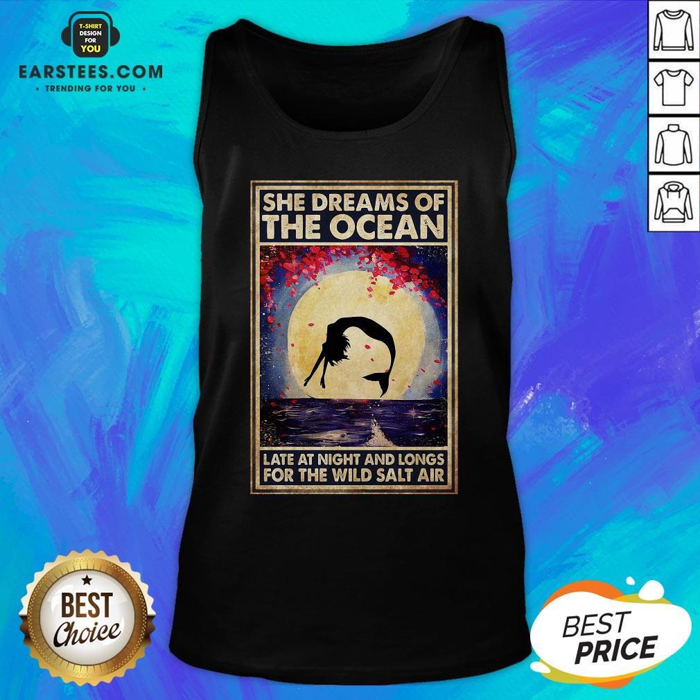 Top Mermaid She Dreams Of The Ocean Late At Night And Longs For The Wild Salt Air Shirt - Image 4