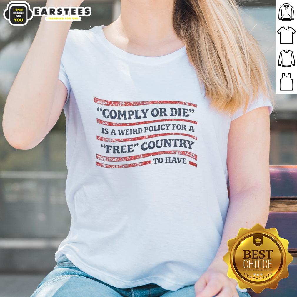 Hot Comply Or Die Is A Weird Policy For A Free Country To Have USA Flag T-Shirt - Image 3