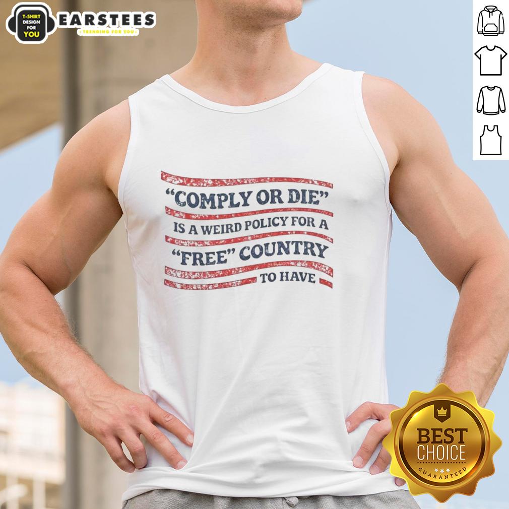 Hot Comply Or Die Is A Weird Policy For A Free Country To Have USA Flag T-Shirt - Image 4