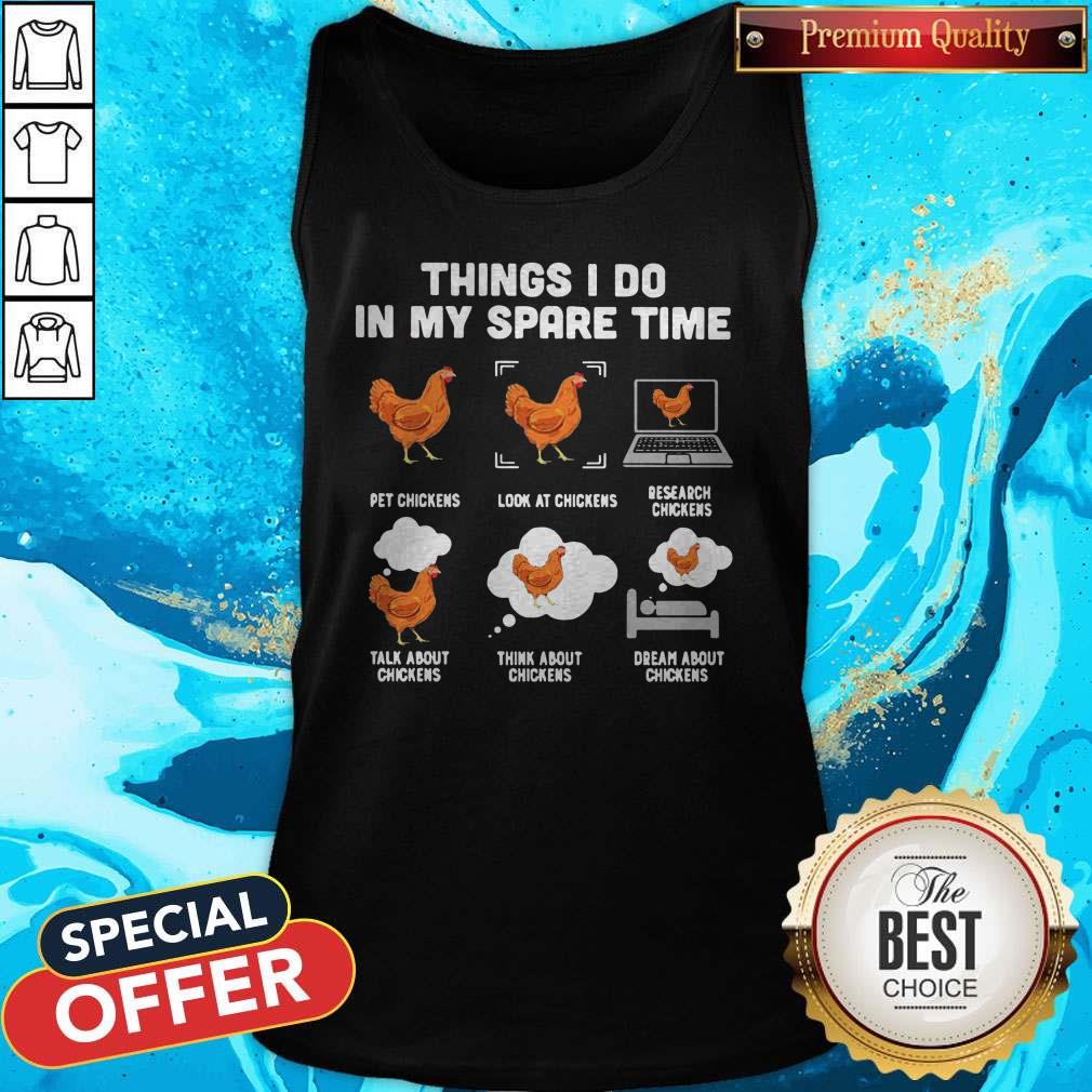 Things I Do In My Spare Time Pet Chickens Look At Chickens Research Chickens Talk About Chickens Think About Chickens Dream About Chickens Shirt - Image 3