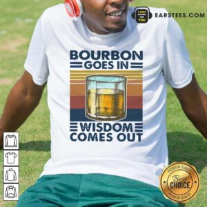Funny Bourbon Goes In Wisdom Comes Out Vintage Shirt
