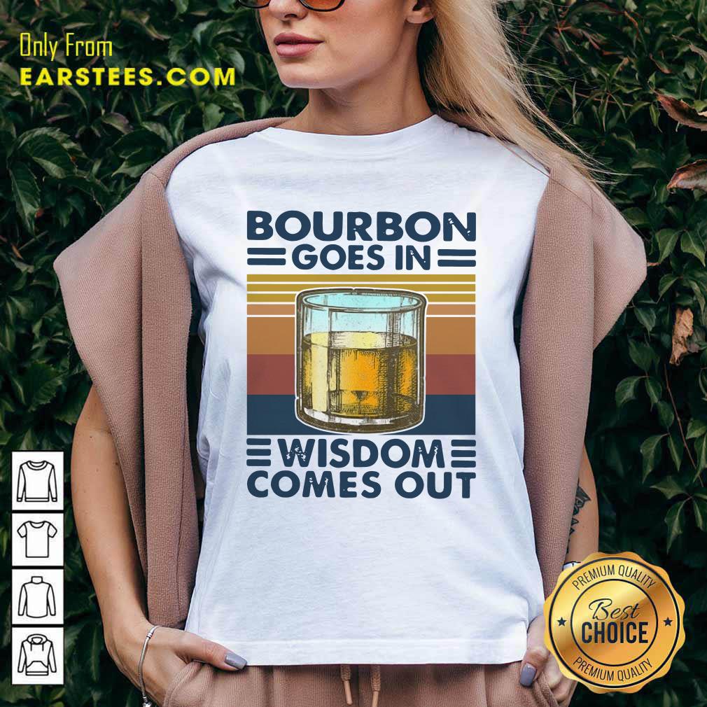 Funny Bourbon Goes In Wisdom Comes Out Vintage Shirt - Image 3