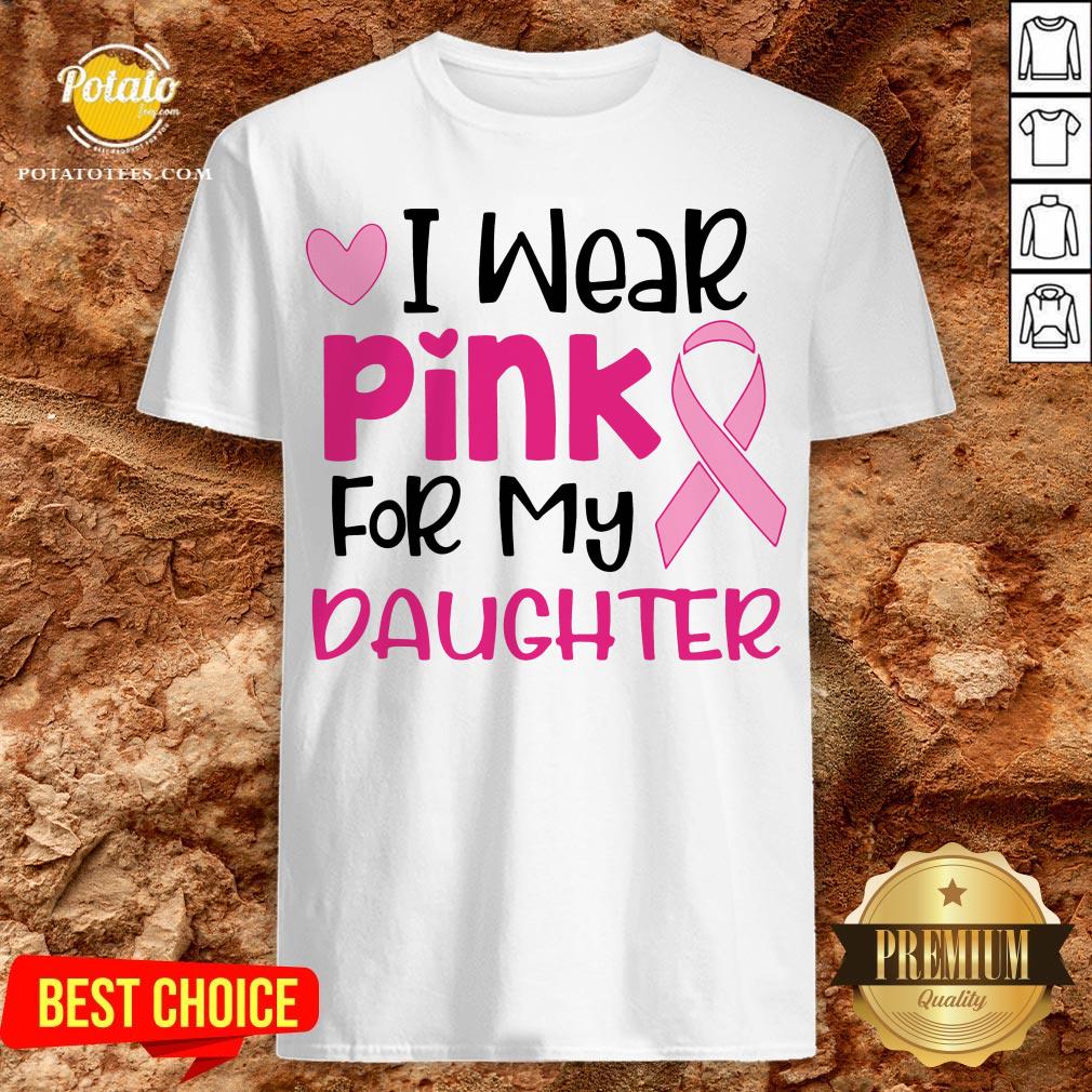 I Wear Pink For My Daughter Shirt
