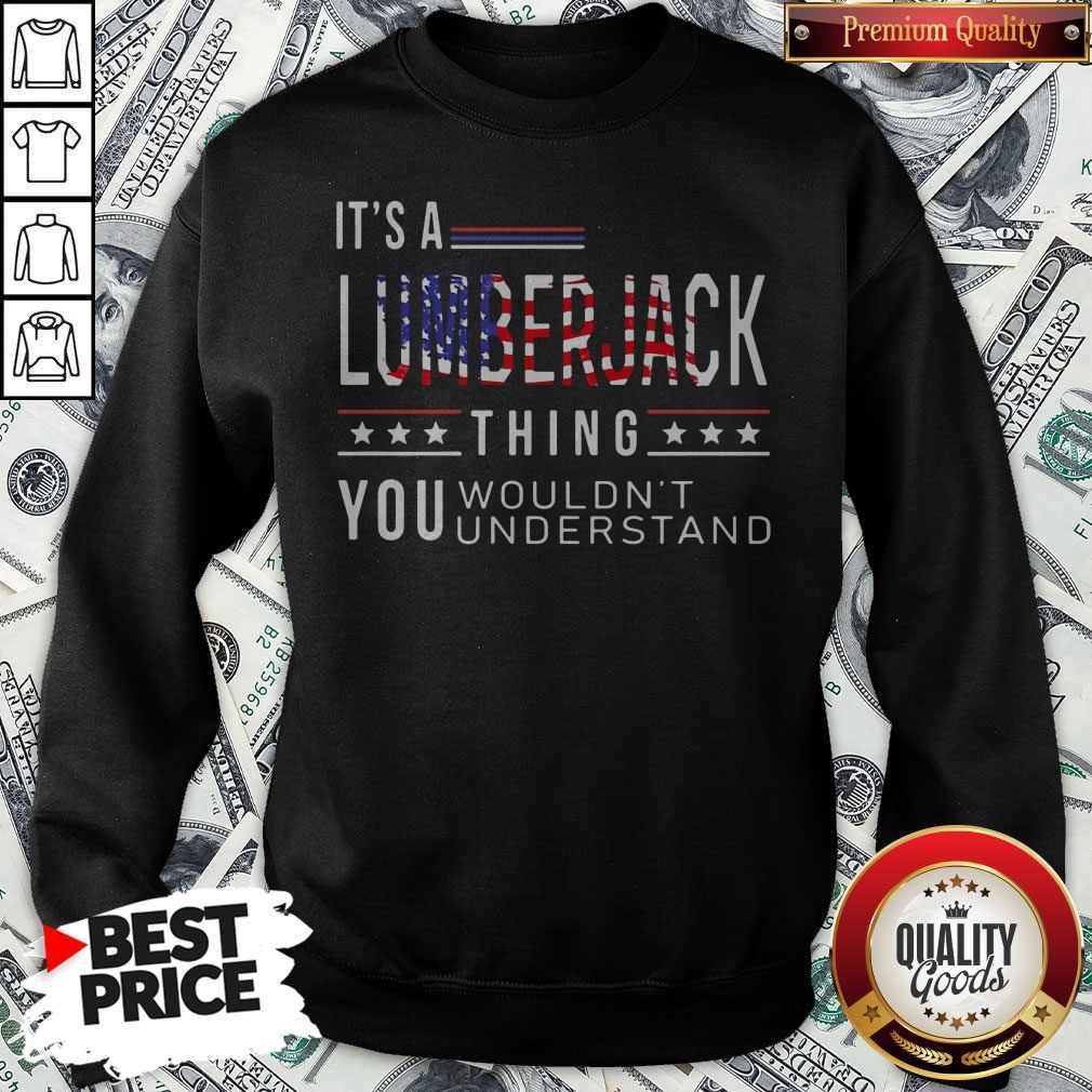 Independence Day Its A Lumberjack Thing You Wouldnt Understand Shirt - Image 5