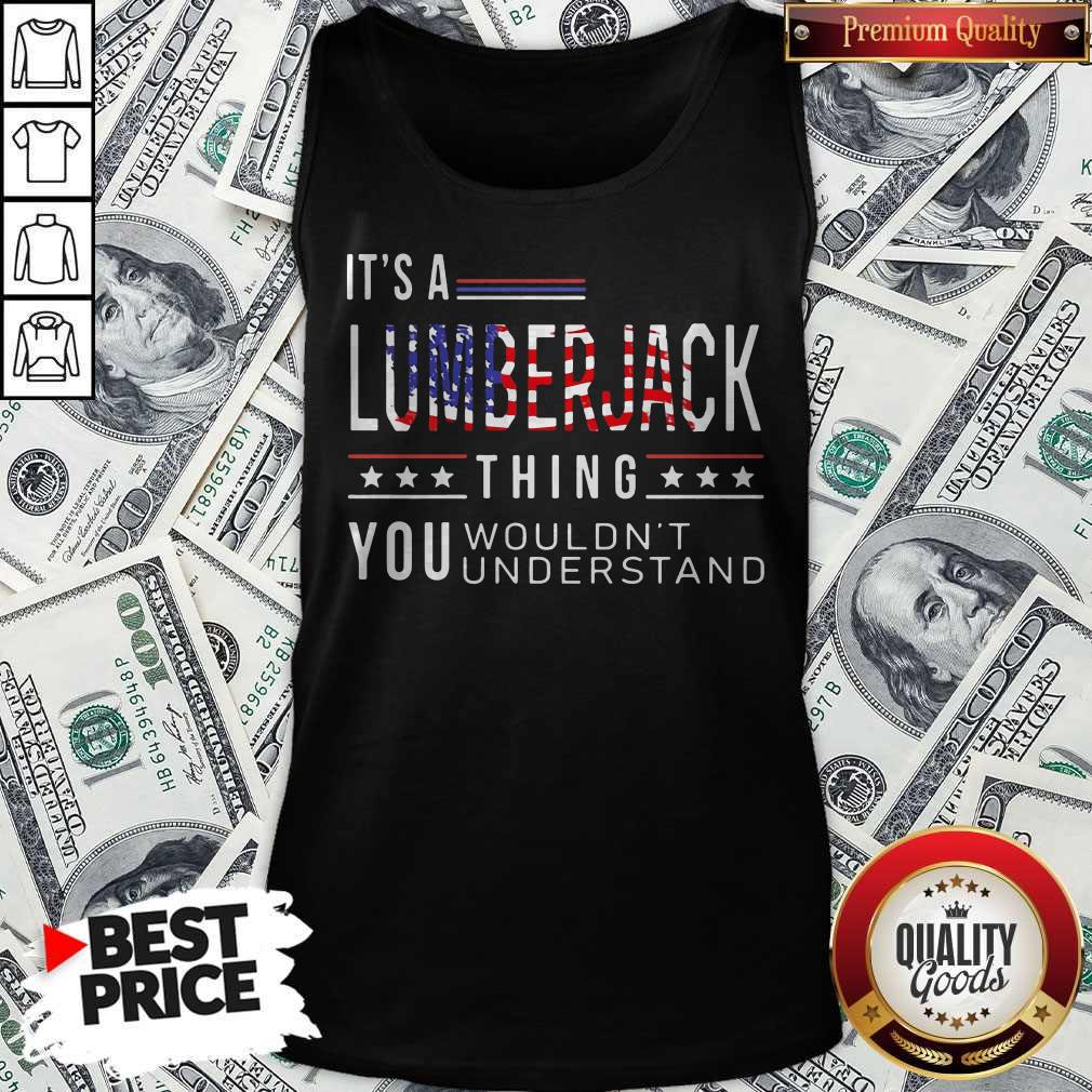 Independence Day Its A Lumberjack Thing You Wouldnt Understand Shirt - Image 4