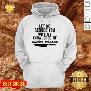 Alternative view of Awesome Let Me Seduce You With My Knowledge Of Serial Killers Shirt