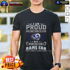 Happy I Am Proud Of Many Things In Life But Nothing Beats Being A Los Angeles Rams Fan T-Shirt