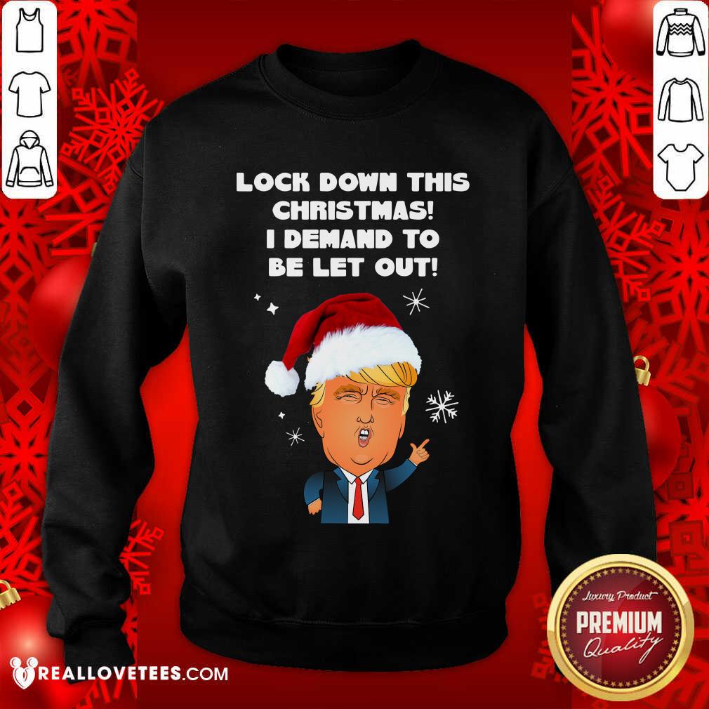 Fantastic Santa Donald Trump Lock Down This Christmas I Demand To Be Let Out Shirt - Image 3