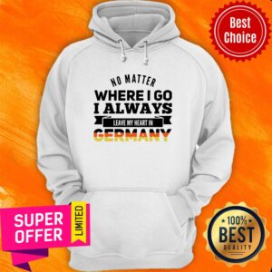 Alternative view of Official No Matter Where I Go I Always Leave My Heart In Germany Shirt