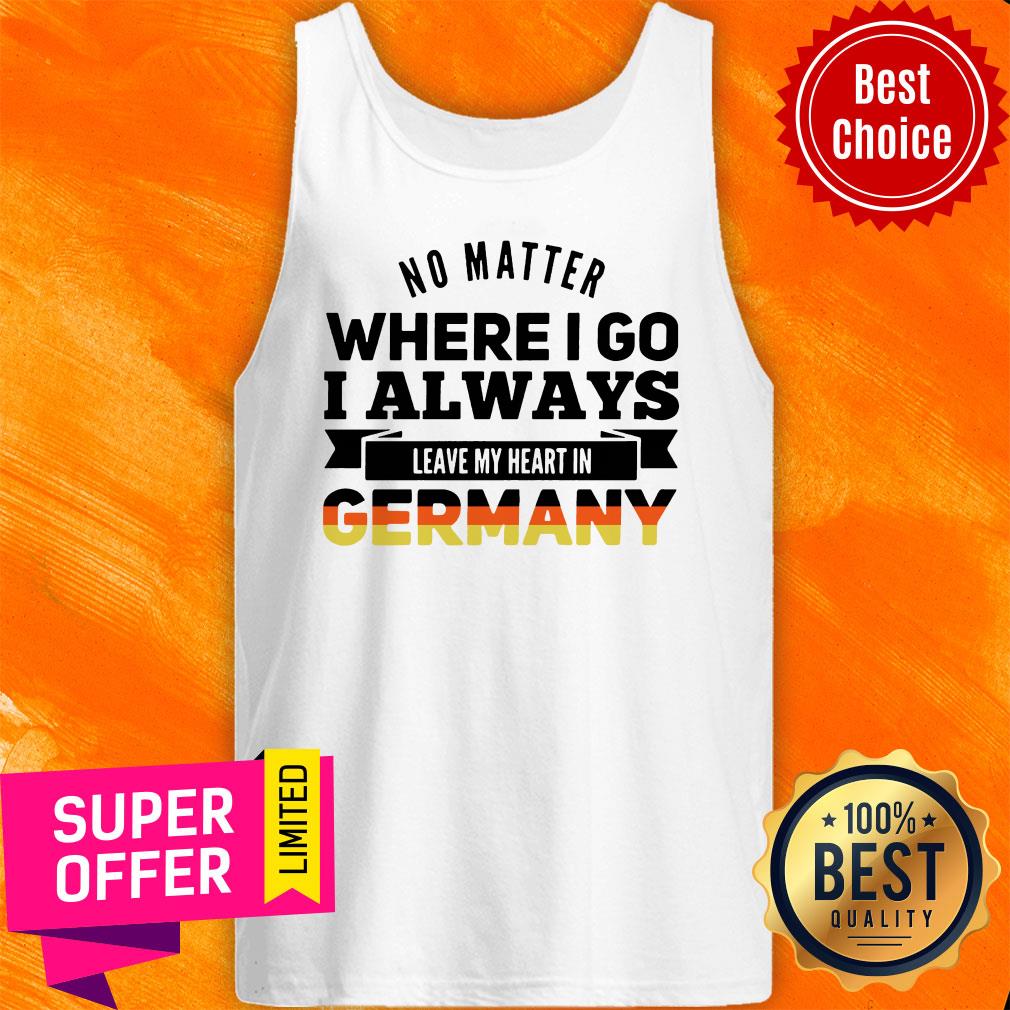 Official No Matter Where I Go I Always Leave My Heart In Germany Shirt - Image 4