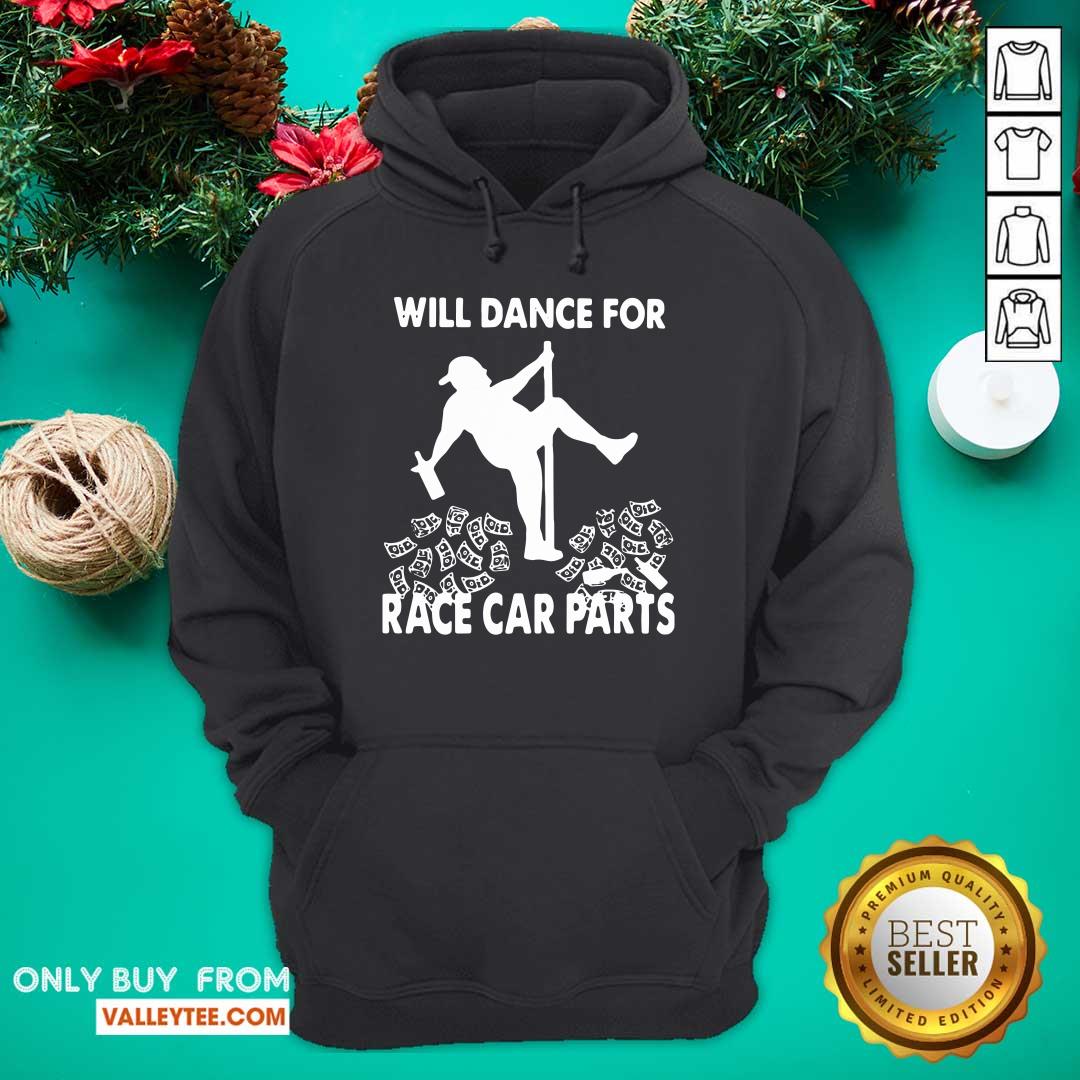 Attractive Will Dance For Race Car Parts Shirt - Image 2