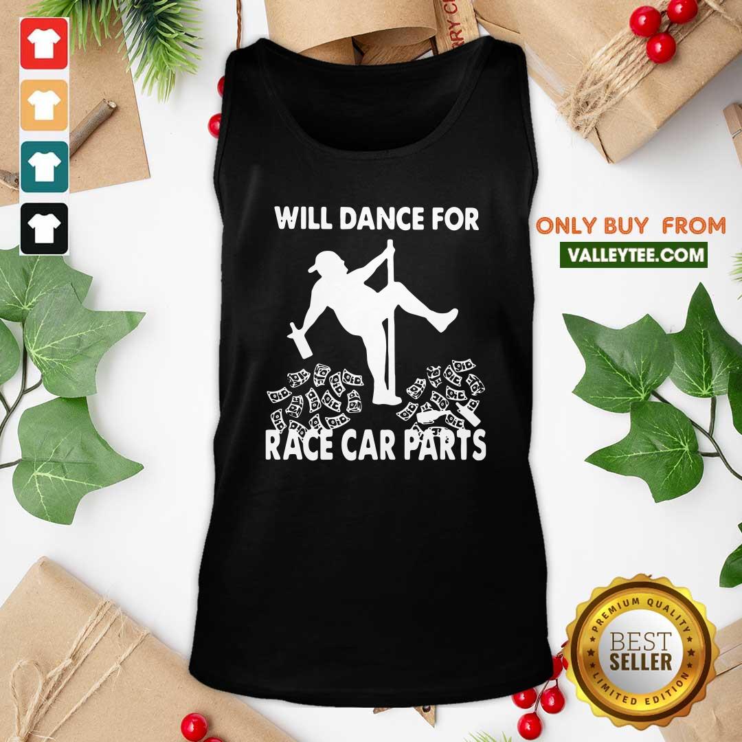 Attractive Will Dance For Race Car Parts Shirt - Image 4