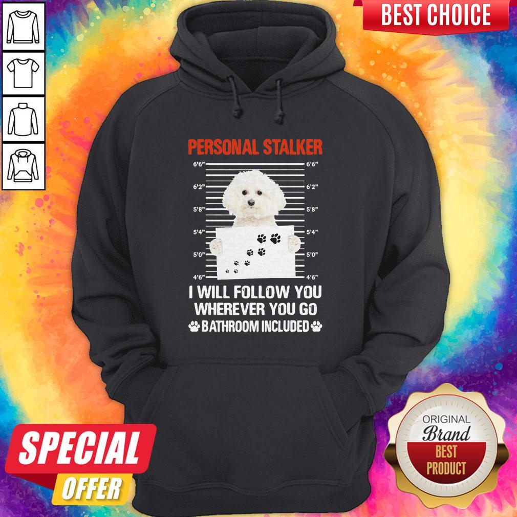 Perritos Adorables Personal Stalker I Will Follow You Wherever You Go Bathroom Included Shirt - Image 5