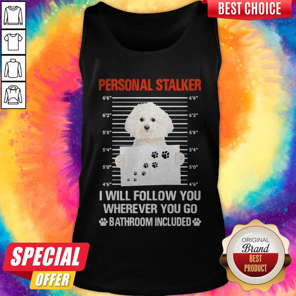 Perritos Adorables Personal Stalker I Will Follow You Wherever You Go Bathroom Included Shirt - Image 4