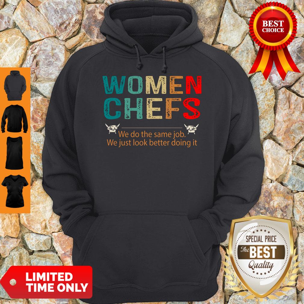 Women Chefs We Do He Same Job You Just Look Better Doing It Shirt - Image 4