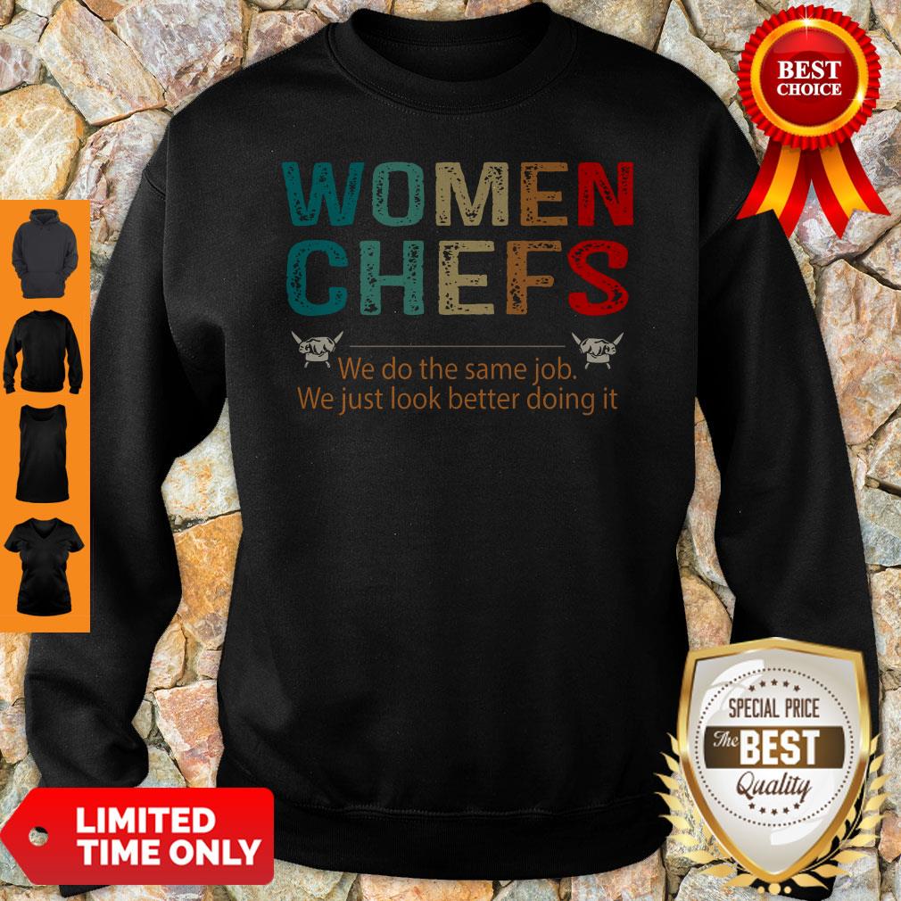 Women Chefs We Do He Same Job You Just Look Better Doing It Shirt - Image 3