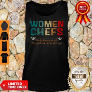 Alternative view of Women Chefs We Do He Same Job You Just Look Better Doing It Shirt