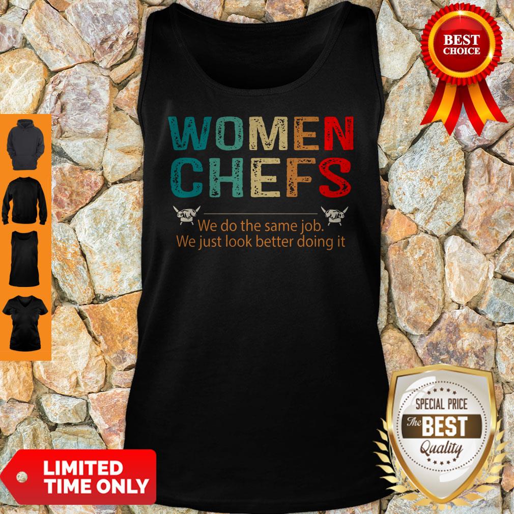 Women Chefs We Do He Same Job You Just Look Better Doing It Shirt - Image 2