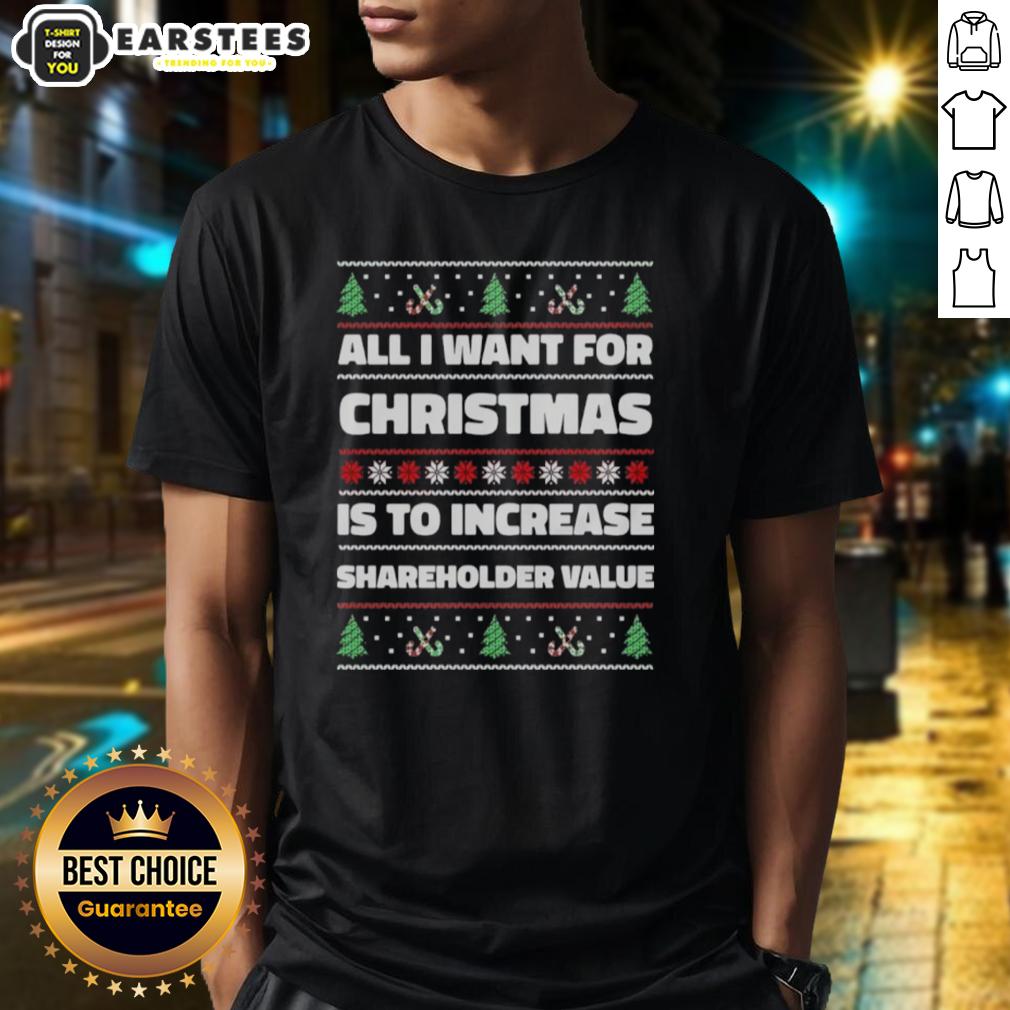 Top All I Want For Christmas Is To Increase Shareholder Value Ugly Christmas T-Shirt