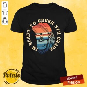 I'm Ready To Crush 5th Grade Shirt