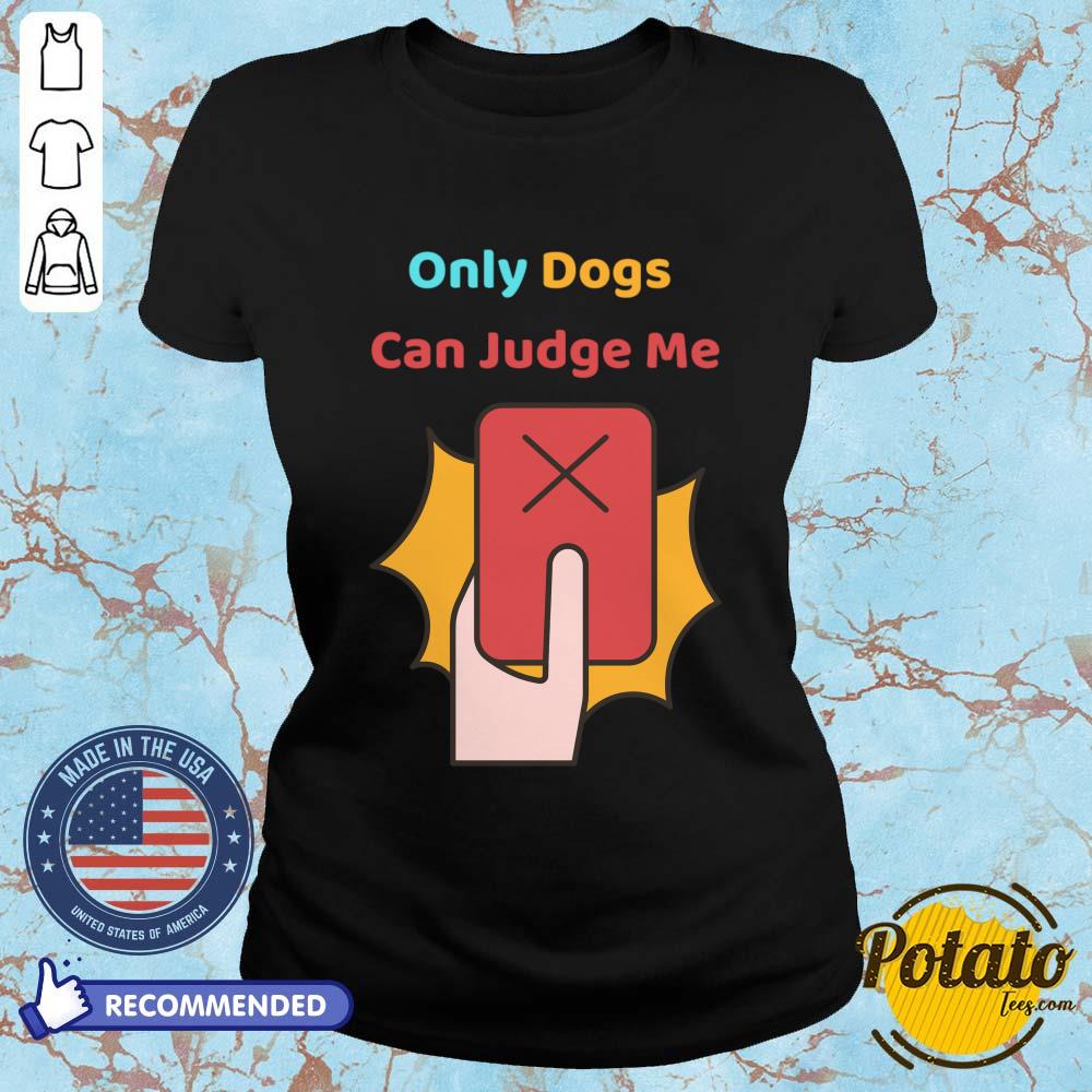 Only Dogs Can Judge Me Shirt - Image 5