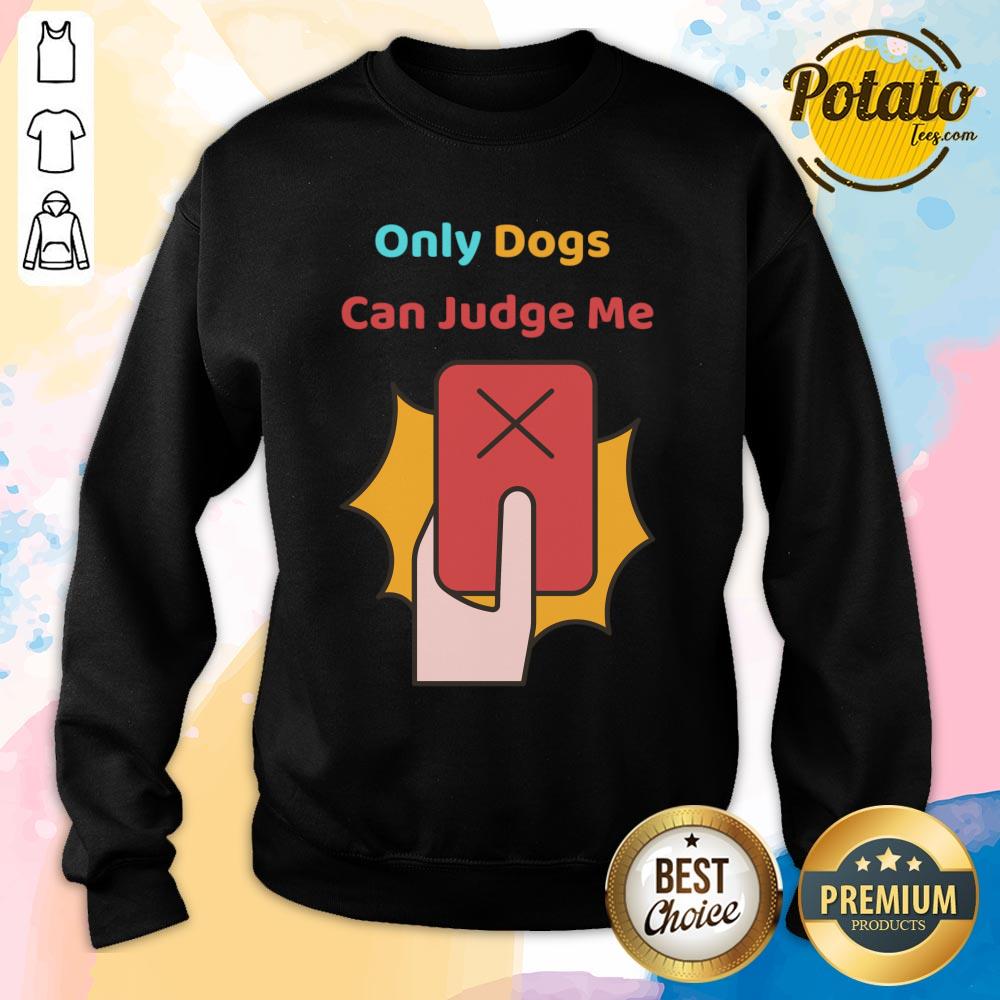 Only Dogs Can Judge Me Shirt - Image 4