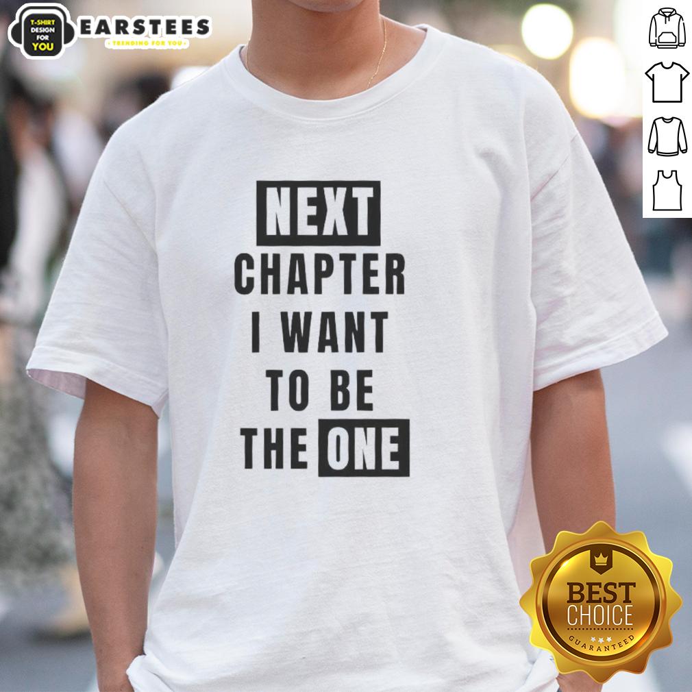Original Next Chapter I Want To Be The One T-Shirt
