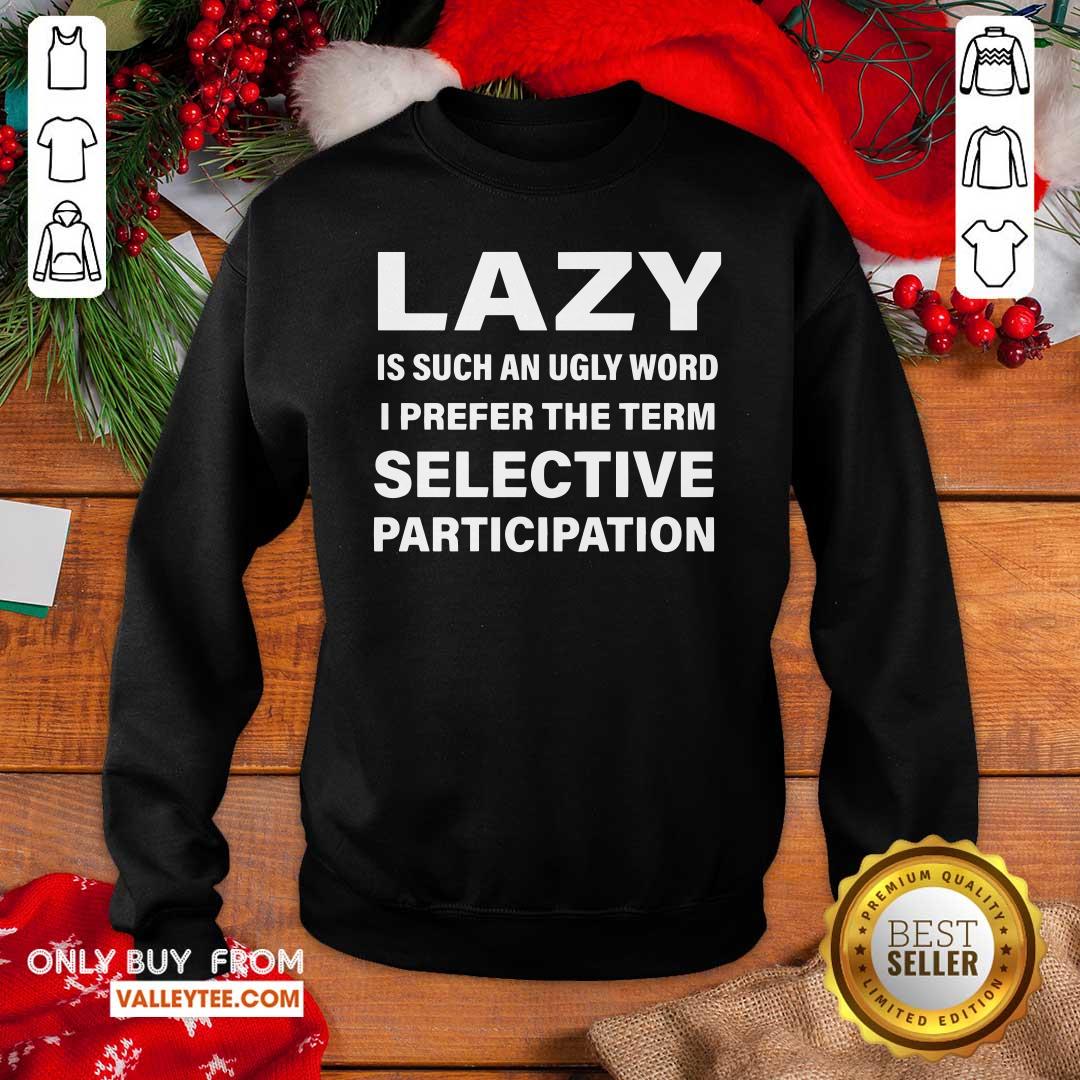 Cool Lazy Is Such An Ugly Word I Prefer The Term Selective Participation Shirt - Image 2