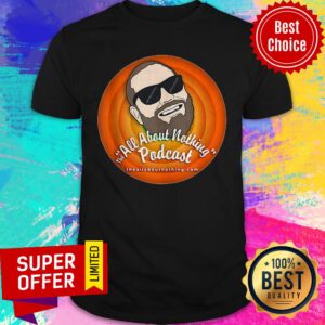 Nice All About Nothing Podcast Big Head Barrett Shirt