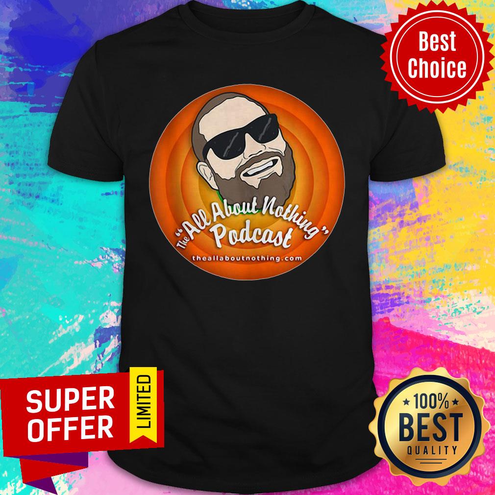 Nice All About Nothing Podcast Big Head Barrett Shirt