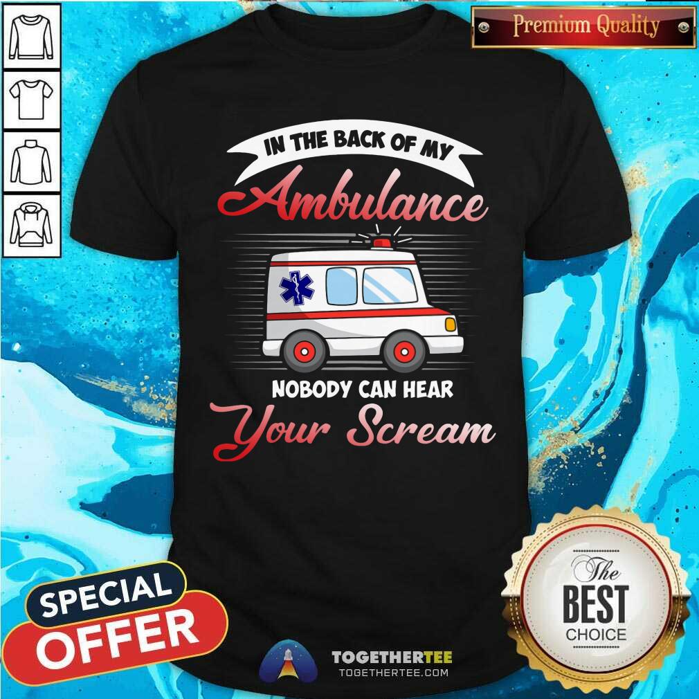 Nobody Can Hear You Scream In Ambulance Shirt