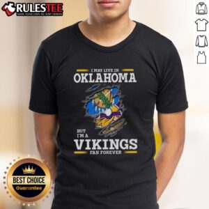 Awesome I May Live In Oklahoma But I'm A Minnesota Vikings Fan Forever T-Shirt