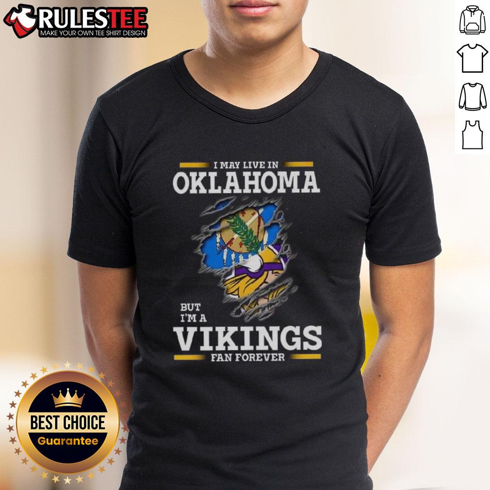 Awesome I May Live In Oklahoma But I'm A Minnesota Vikings Fan Forever T-Shirt