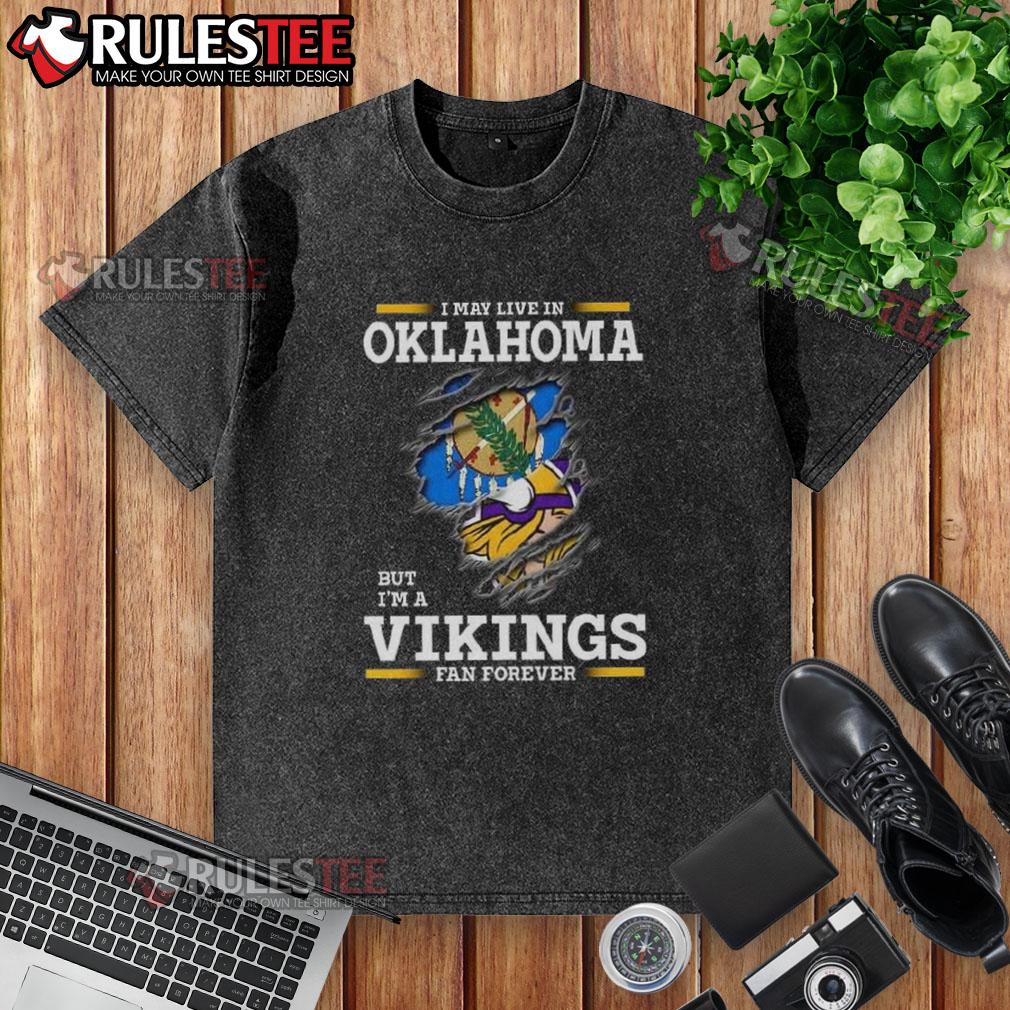 Awesome I May Live In Oklahoma But I'm A Minnesota Vikings Fan Forever T-Shirt - Image 6