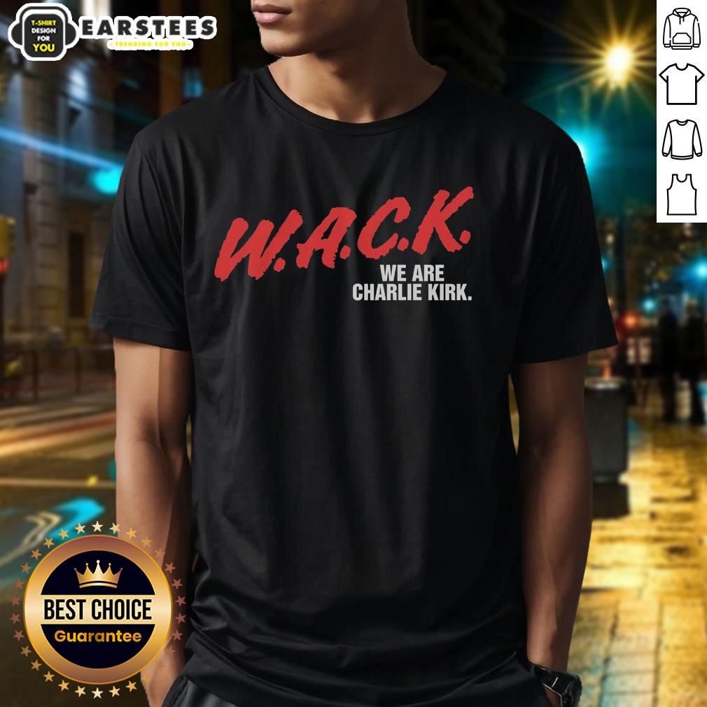 Funny W.A.C.K. We Are Charlie Kirk T-Shirt