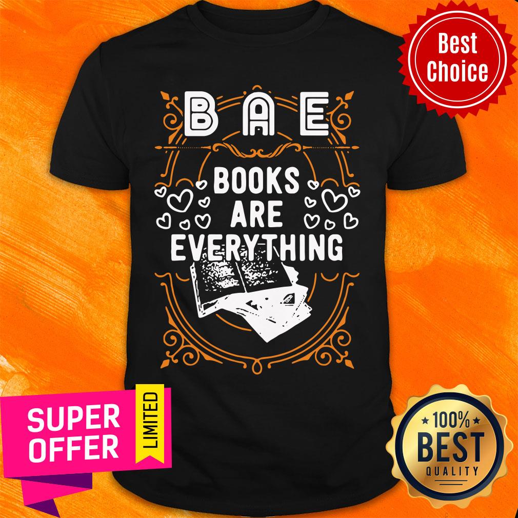 Funny BAE Books Are Everything Unisex Shirt