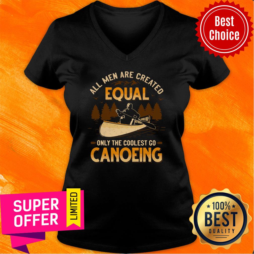 Nice Canoeing All Men Are Created Equal Only The Coolest Go Canoeing Shirt - Image 3