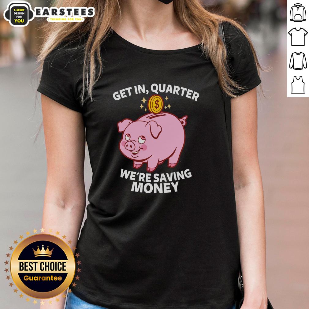Good Get In Quarter We're Saving Money T-Shirt - Image 2