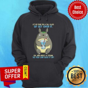 Alternative view of Totoro Let Me Pour You A Tall Glass Of Get Over It Oh And Here's A Straw So You Can Suck It Up Shirt