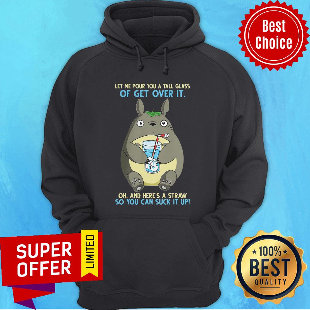 Totoro Let Me Pour You A Tall Glass Of Get Over It Oh And Here's A Straw So You Can Suck It Up Shirt - Image 2