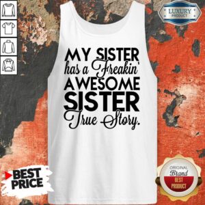 Alternative view of My Sister Has A Freakin Shirt
