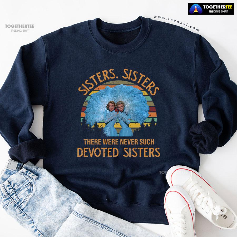 White Christmas Sisters Sisters There Were Never Such Devoted Sisters Vintage Sweatshirt - Image 5