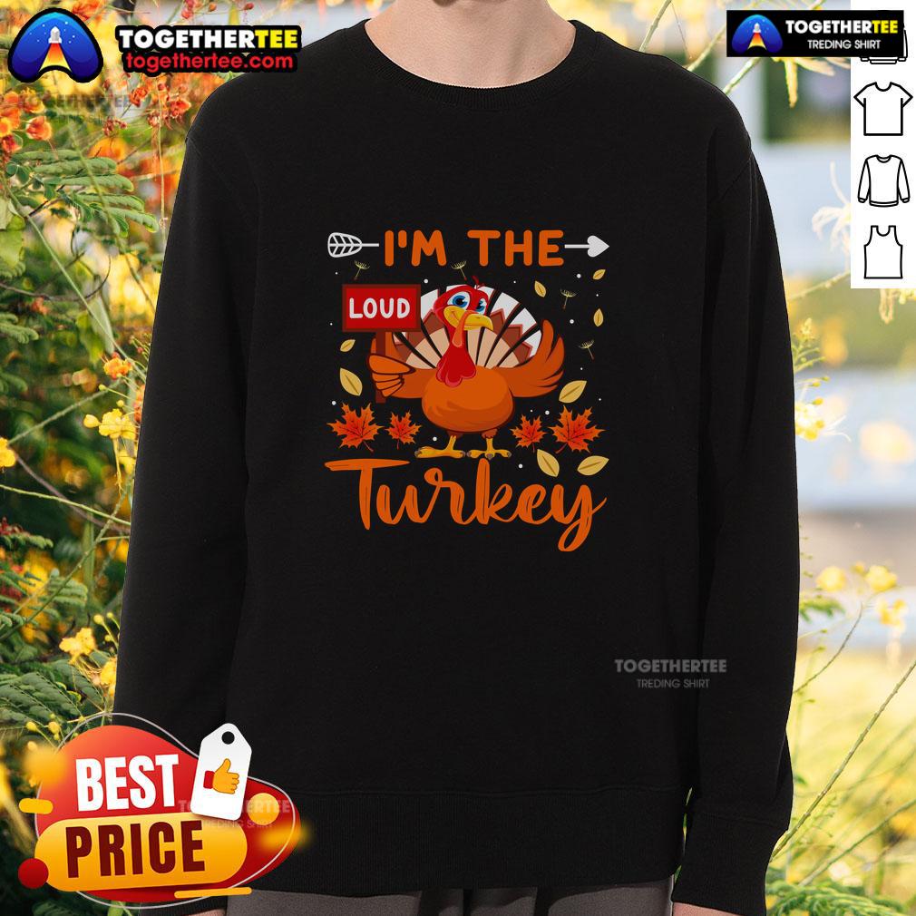 Funny I'm The Loud Turkey Funny Thanksgiving T-Shirt - Image 5
