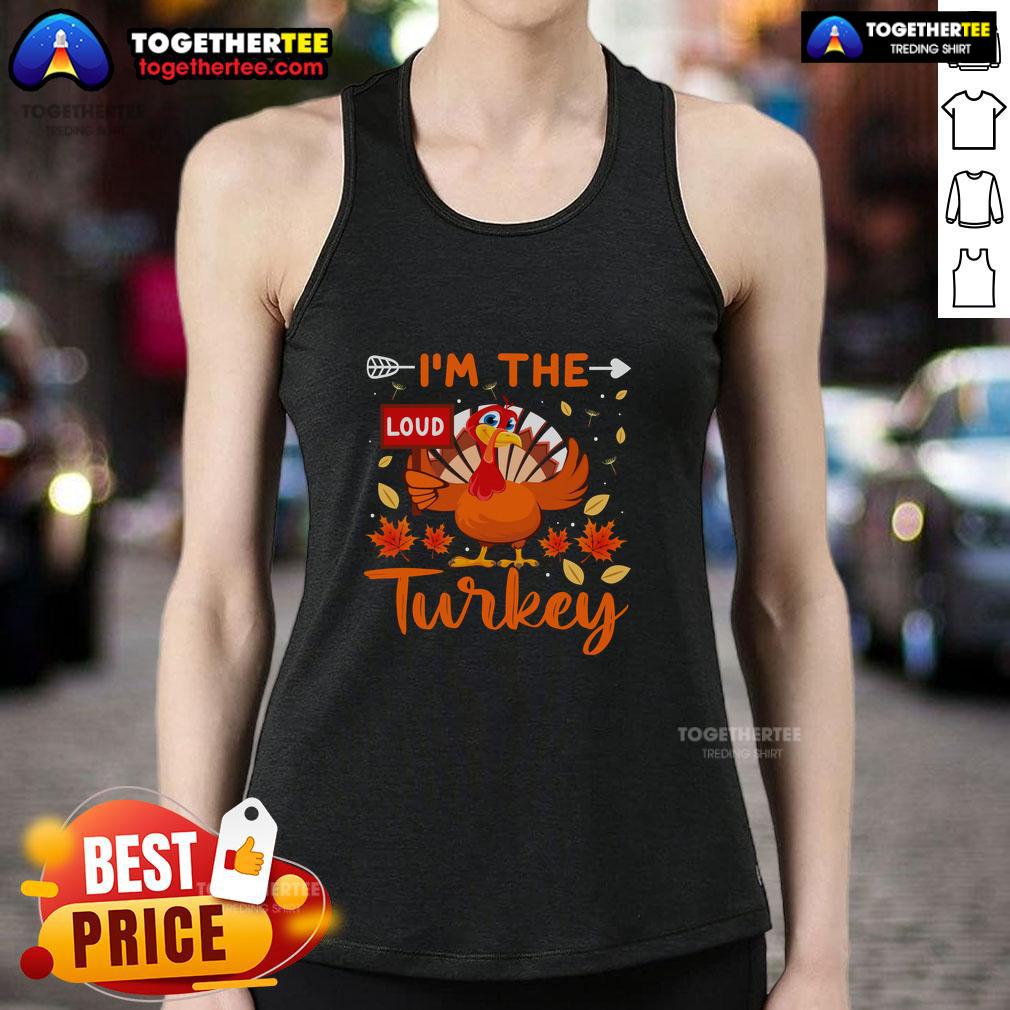 Funny I'm The Loud Turkey Funny Thanksgiving T-Shirt - Image 4