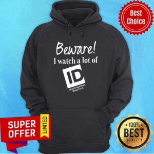 Alternative view of Funny Beware I Watch A Lot Of ID Investigation Discover Shirt