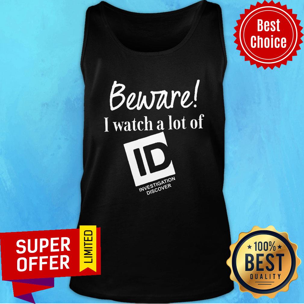 Funny Beware I Watch A Lot Of ID Investigation Discover Shirt - Image 4