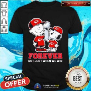 Snoopy And Charlie Brown Peanuts Lift The Trophy Forever Not Just When We Win Kansas City Chiefs T-shirt
