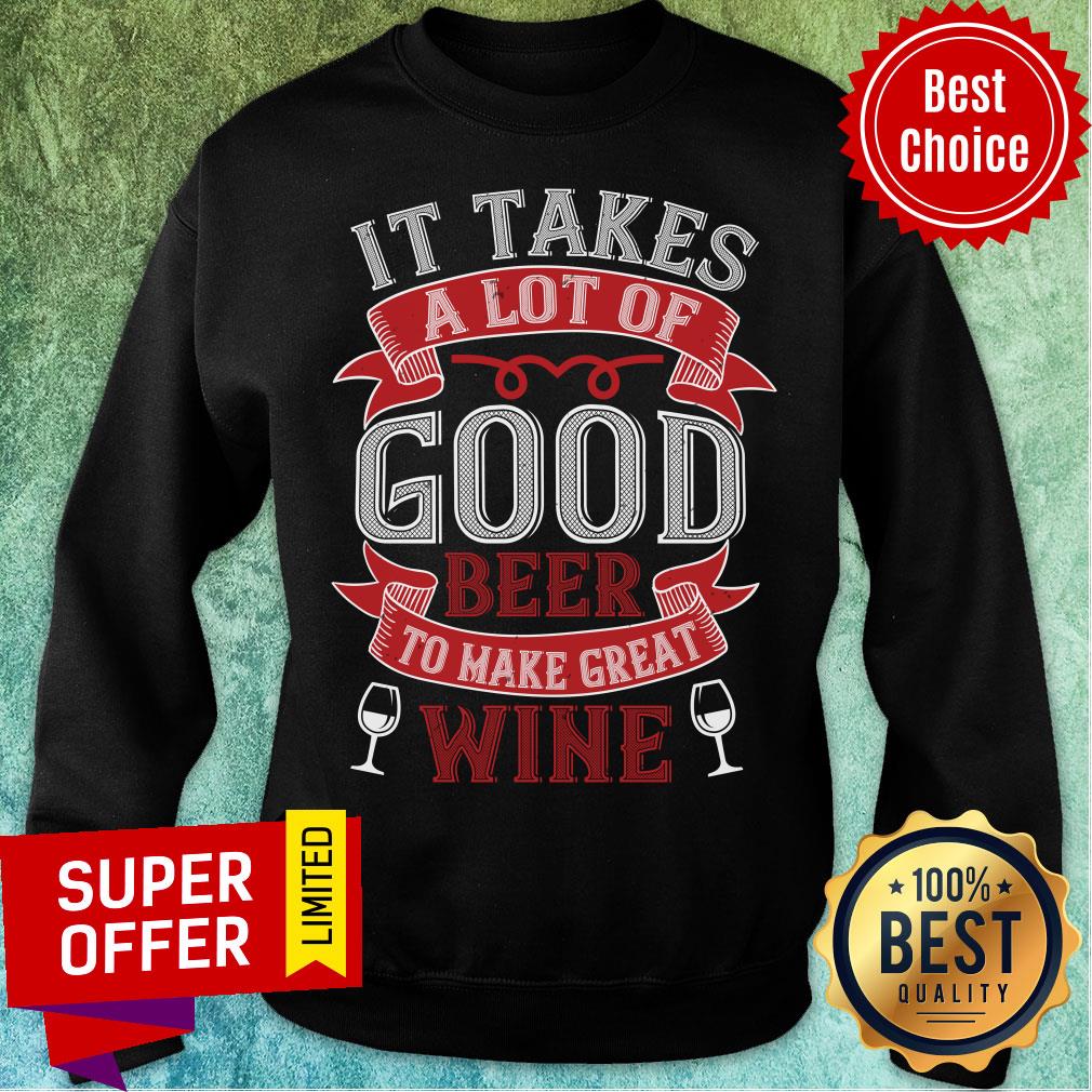 It Take A Lot Good Beer Great Wine Shirt - Image 4