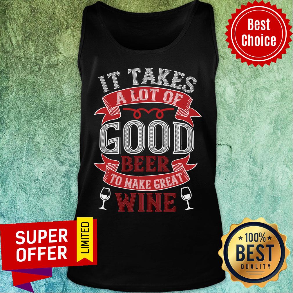 It Take A Lot Good Beer Great Wine Shirt - Image 3